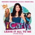 Leave It All To Me (Theme From iCarly) by Miranda Cosgrove featuring Drake Bell