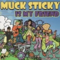 Muck Sticky Is My Friend [Explicit] by Muck Sticky