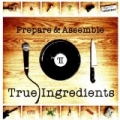 Prepare and Assemble [Explicit] by True Ingredients