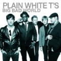 Big Bad World by Plain White T's