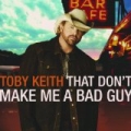 That Don't Make Me A Bad Guy by Toby Keith