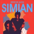 Never Be Alone by Simian