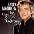 The Greatest Songs Of The Eighties by Barry Manilow