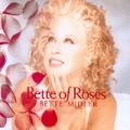 Bette Of Roses by Bette Midler