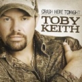 Crash Here Tonight by Toby Keith