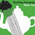 Bitter Tea by The Fiery Furnaces