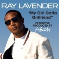 My Girl Gotta Girlfriend by Ray Lavender