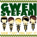Now That You Got It by Gwen Stefani
