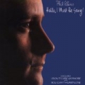 Hello, I Must Be Going by Phil Collins
