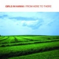 From Here To There by Girls in Hawaii
