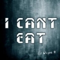 I Can't Eat by Lil Wayne R