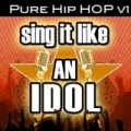 Sing It Like An Idol: Pure Hip Hop Vol. 1 by The Original Hit Makers