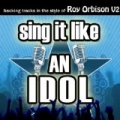 Sing It Like An Idol: Roy Orbison, Vol. 2 by The Original Hit Makers