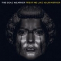 Treat Me Like Your Mother by The Dead Weather