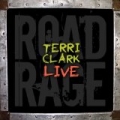 Terri Clark Live: Road Rage by Terri Clark
