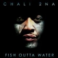 Fish Outta Water [Explicit] by Chali 2na