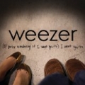 (If You Are Wondering If I Want You To) I Want You To by Weezer