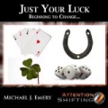 Just Your Luck - Beginning to Change With Nlp & Guided Imagery for Personal Development by M.A., C.Ht., M.NLP - Personal Development Coach Michael J. Emery