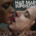 Dark Touches by Har Mar Superstar