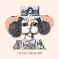 Little Dragon by Little Dragon