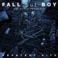 Believers Never Die - Greatest Hits by Fall Out Boy