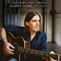 Hurry Home (Acoustic Version) by Jason Michael Carroll