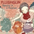 Dancing In A Minefield (7 Tracks) by Plushgun