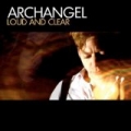 Loud and Clear by Archangel