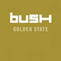 Golden State (U.S. Version) by Bush