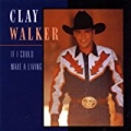 If I Could Make A Living by Clay Walker
