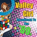 Valley Girl - Soundtrack To The '80s (Re-Recorded / Remastered Versions) by Various artists