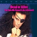 You Spin Me Right Round (Like A Record) by Dead Or Alive