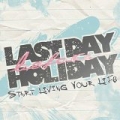 Start Living Your Life by Last Day Before Holiday