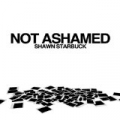 Not Ashamed by Shawn Starbuck