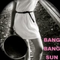 Bang Bang Sun by Idgy Dean