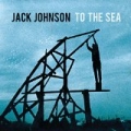 To The Sea by Jack Johnson