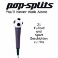 pop-splits - You'll Never Walk Alone - 21 Geschichten zu Fußball- und Sport-Songs by Michael Pan