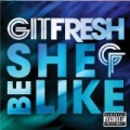 She Be Like (Bom Bom Bom) [Explicit] by Git Fresh