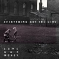 Love Not Money by Everything But The Girl