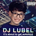 It's About To Get Awkward [Explicit] by DJ Lubel