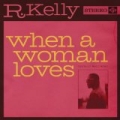 When A Woman Loves by R. Kelly