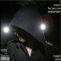 I Killed Tomorrow Yesterday [Explicit] by Logan Lynn