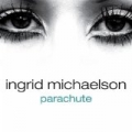 Parachute - Single by Ingrid Michaelson