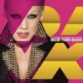 Raise Your Glass [Explicit] by Pink