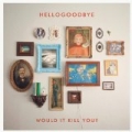 Would It Kill You? by Hellogoodbye