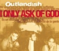 I Only Ask Of God by Outlandish