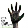 I Am Salvation by Kill 'Em Dead Cowboy