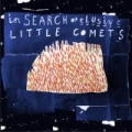 In Search Of Elusive Little Comets by Little Comets