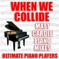 When We Collide (Matt Cardle Piano Mixes) by Ultimate Piano Players