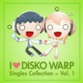I Love Disko Warp ~ Singles Collection Vol. 1 by Various Artists